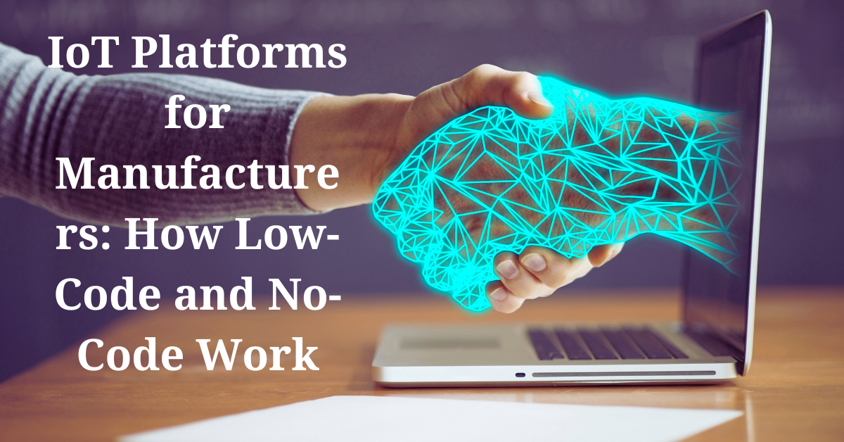 IoT Platforms for Manufacturers: How Low-Code and No-Code Work