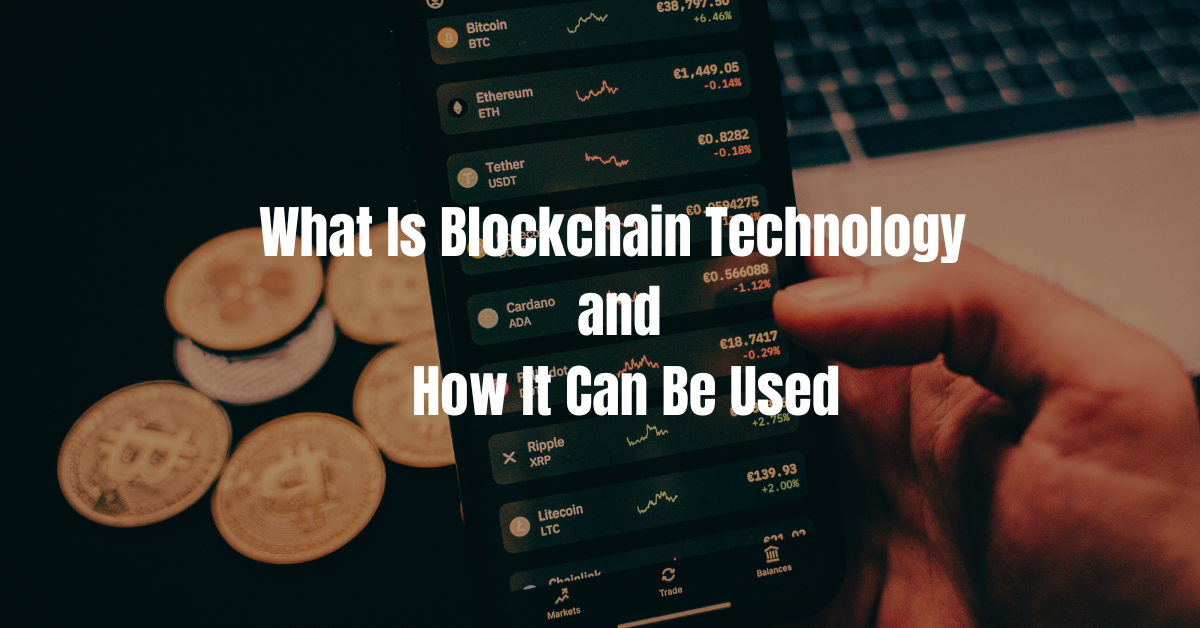 What Blockchain Technology Is and How It Can Be Used