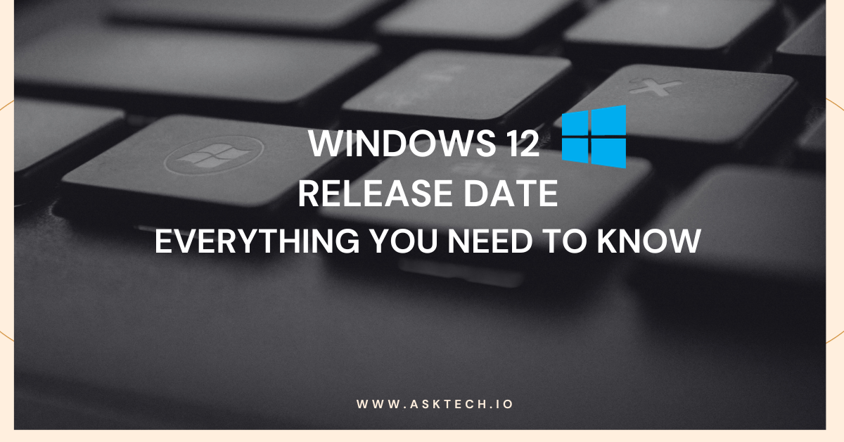 Windows 12 Release Date: Everything You Need To Know